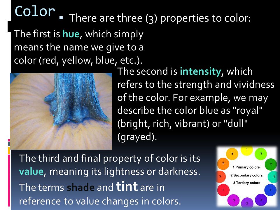 Color There are three (3) properties to color: