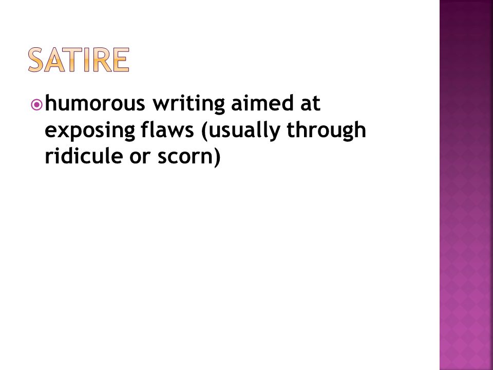Satire humorous writing aimed at exposing flaws (usually through ridicule or scorn)