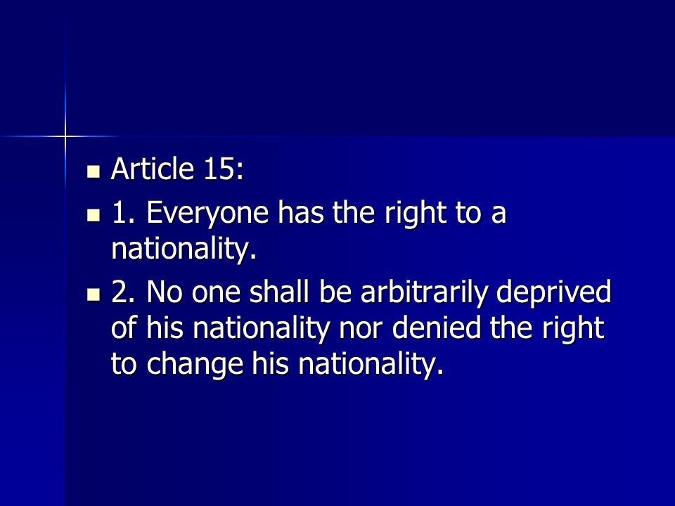 Article 15: 1. Everyone has the right to a nationality.