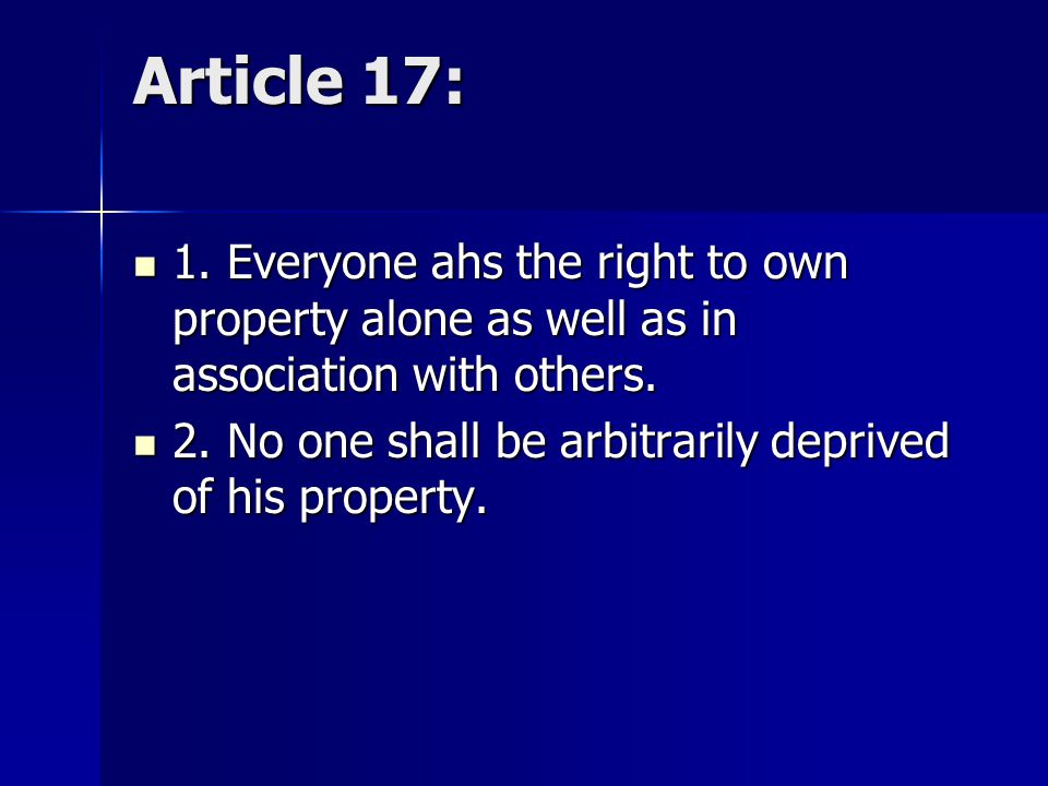 Article 17: 1. Everyone ahs the right to own property alone as well as in association with others.