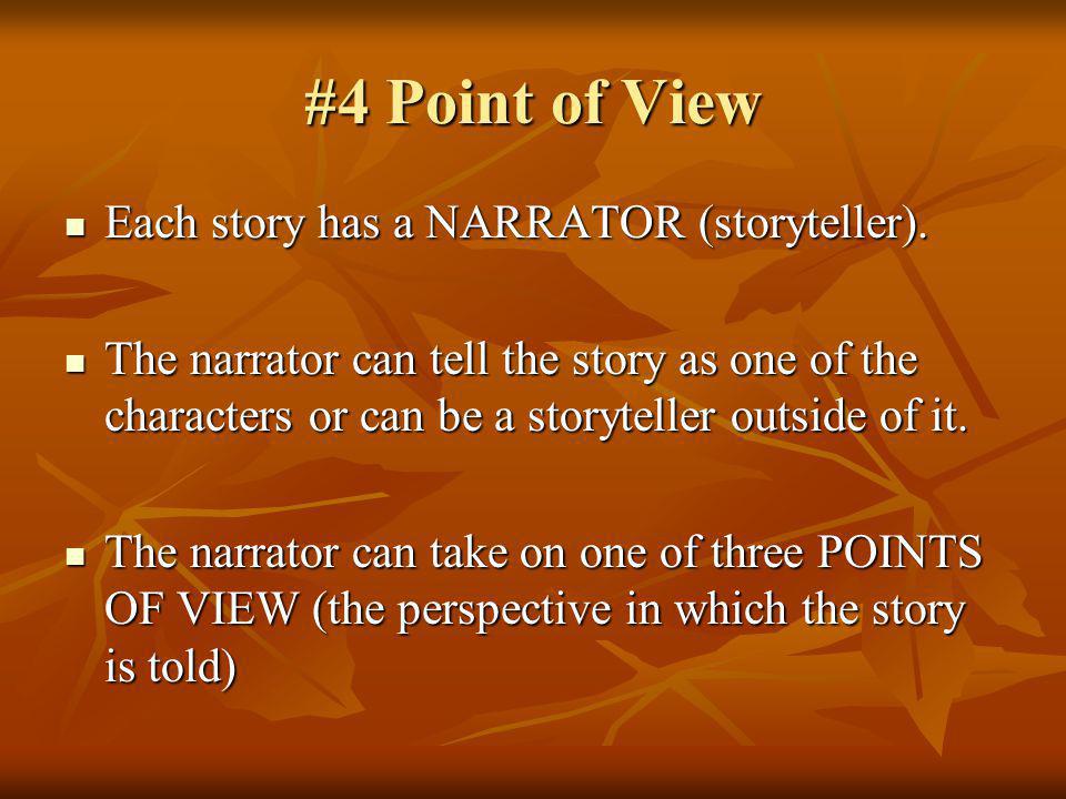 #4 Point of View Each story has a NARRATOR (storyteller).