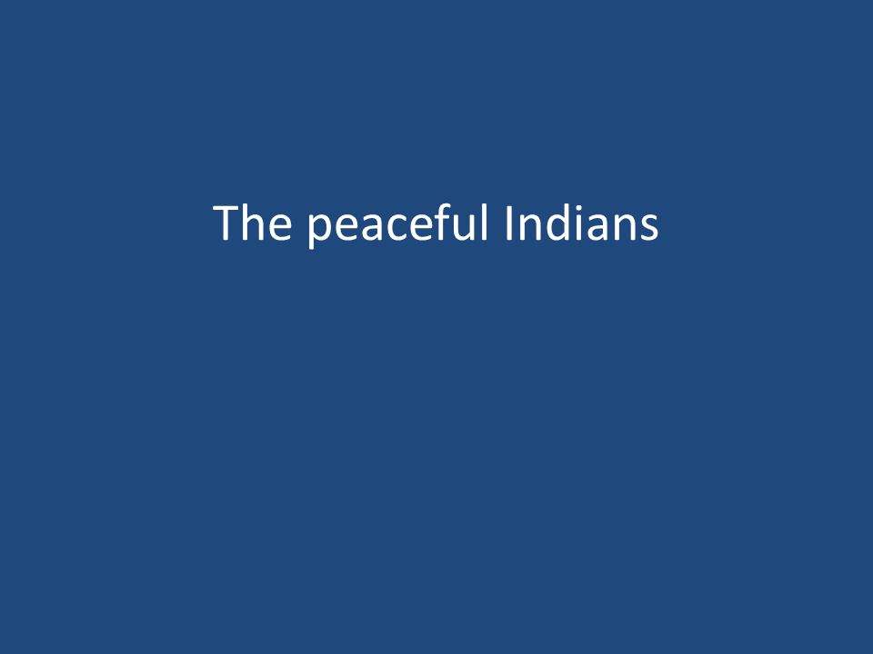 The peaceful Indians