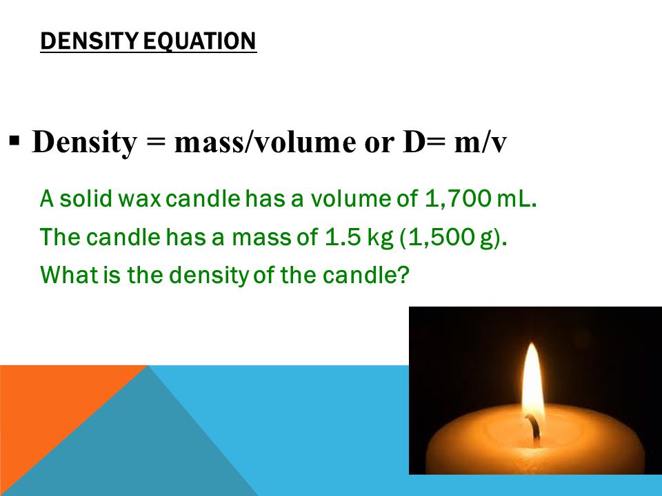 Density = mass/volume or D= m/v
