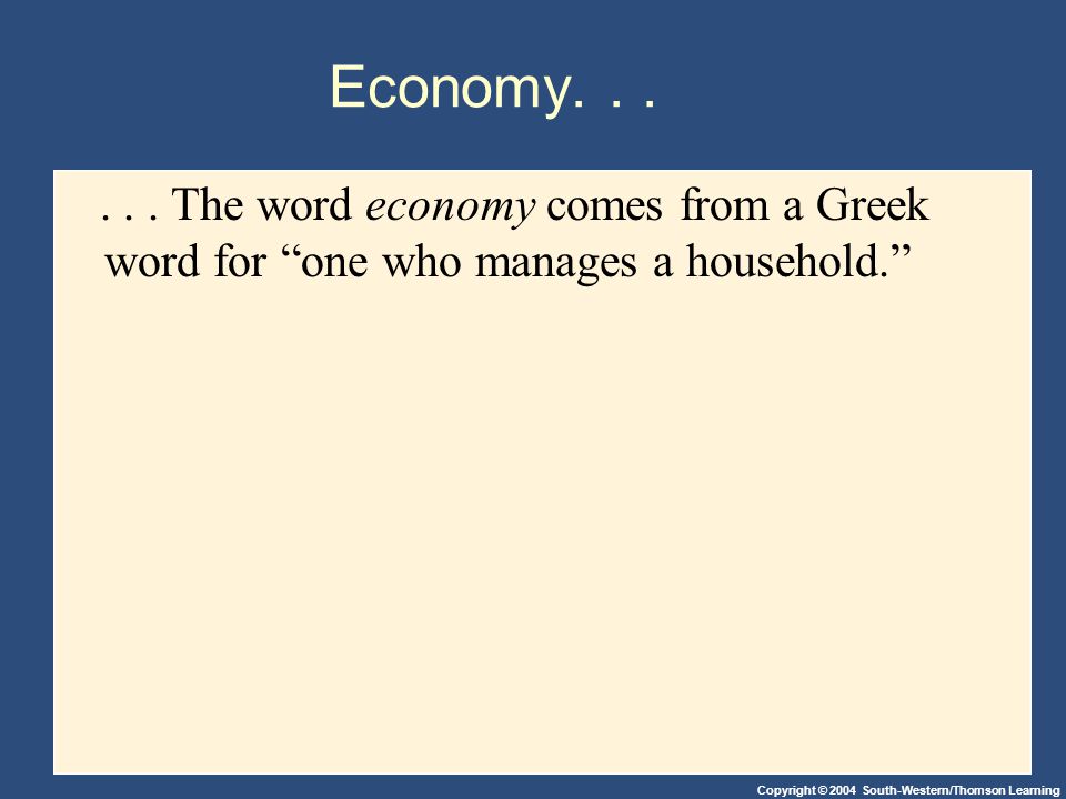 Economy The word economy comes from a Greek word for one who manages a household.