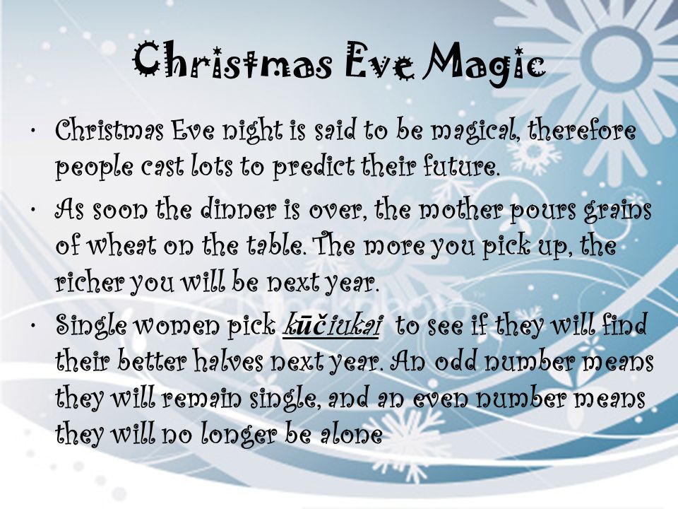 Christmas Eve Magic Christmas Eve night is said to be magical, therefore people cast lots to predict their future.