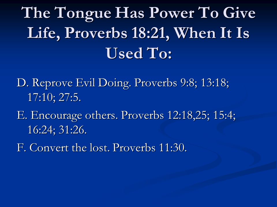 The Tongue Has Power To Give Life, Proverbs 18:21, When It Is Used To:
