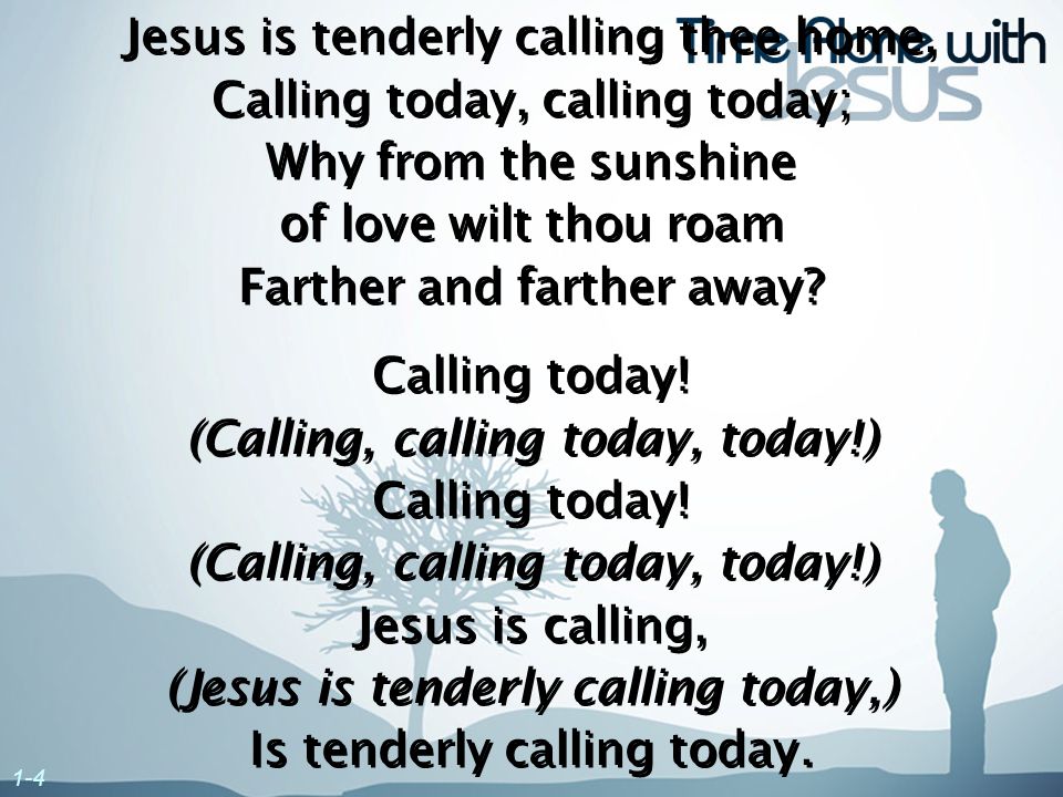 Jesus is tenderly calling thee home, Calling today, calling today;