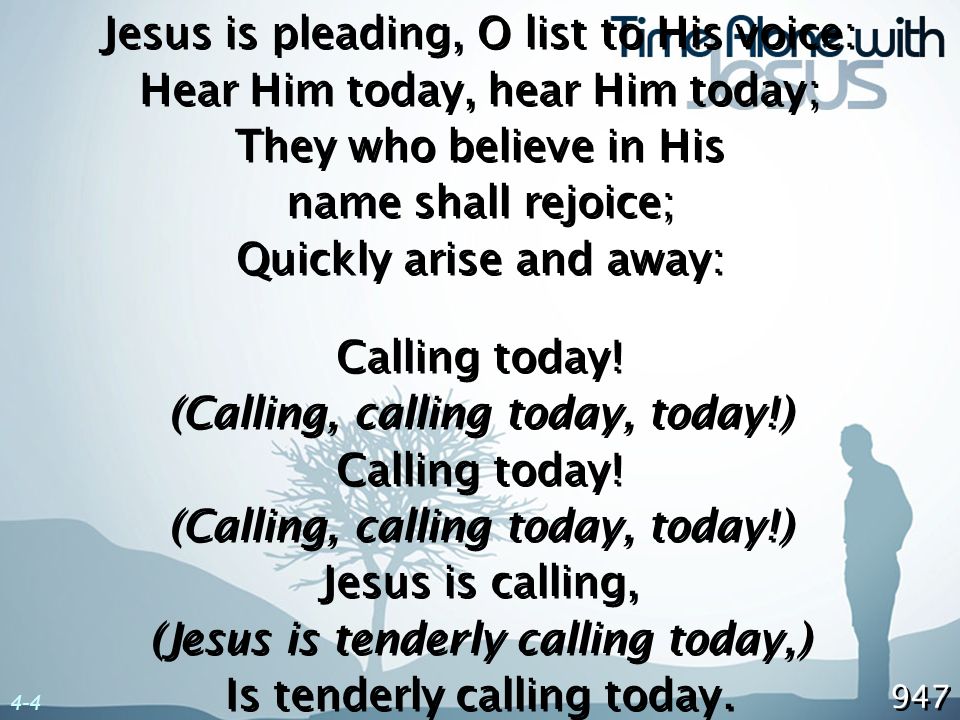 Jesus is pleading, O list to His voice: