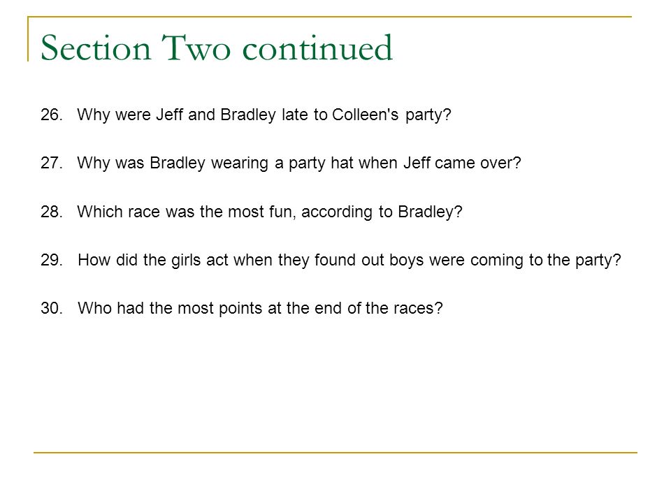 Section Two continued 26. Why were Jeff and Bradley late to Colleen s party 27. Why was Bradley wearing a party hat when Jeff came over