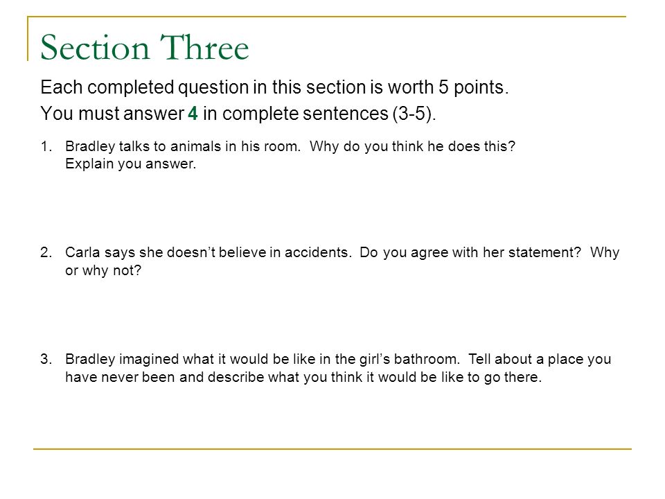 Section Three Each completed question in this section is worth 5 points. You must answer 4 in complete sentences (3-5).