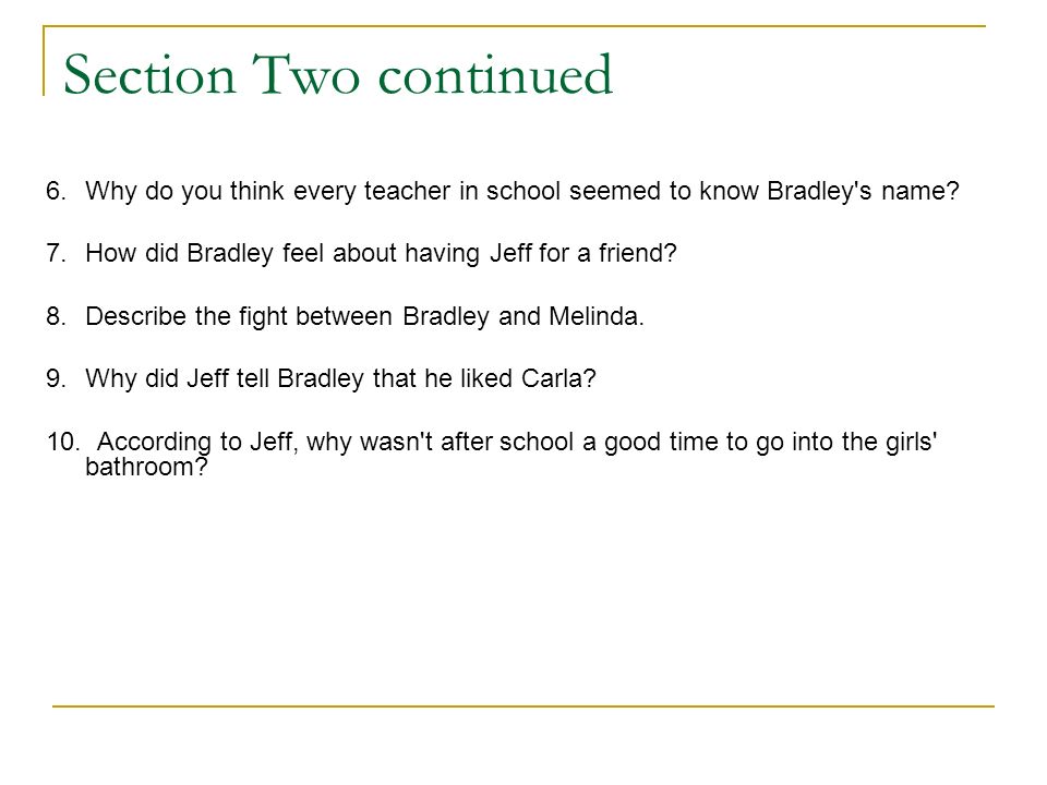 Section Two continued 6. Why do you think every teacher in school seemed to know Bradley s name