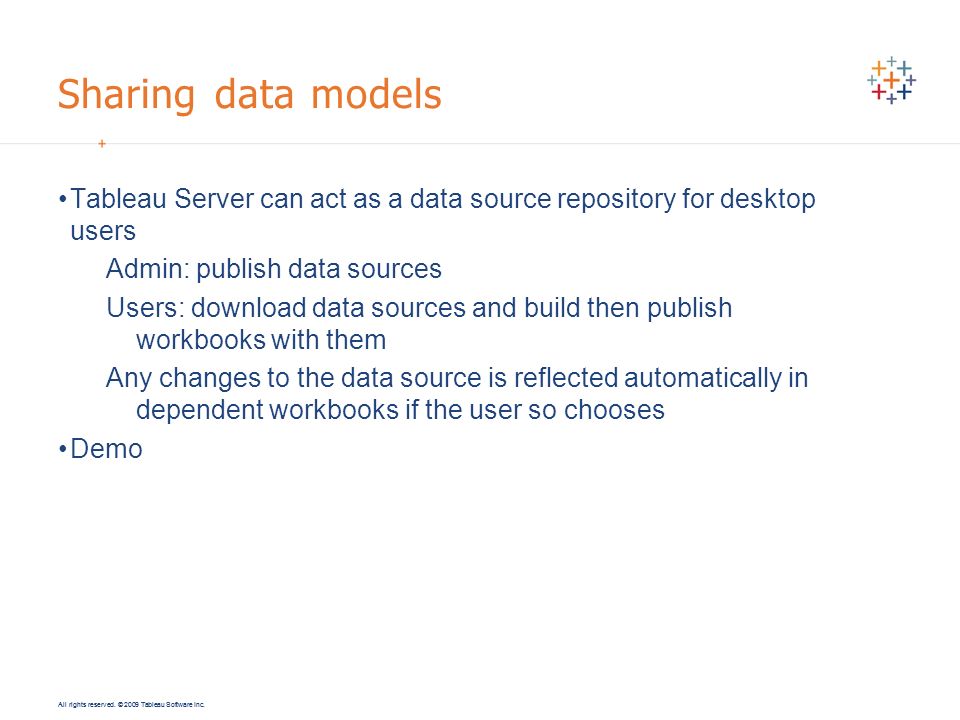 Sharing data models Tableau Server can act as a data source repository for desktop users. Admin: publish data sources.