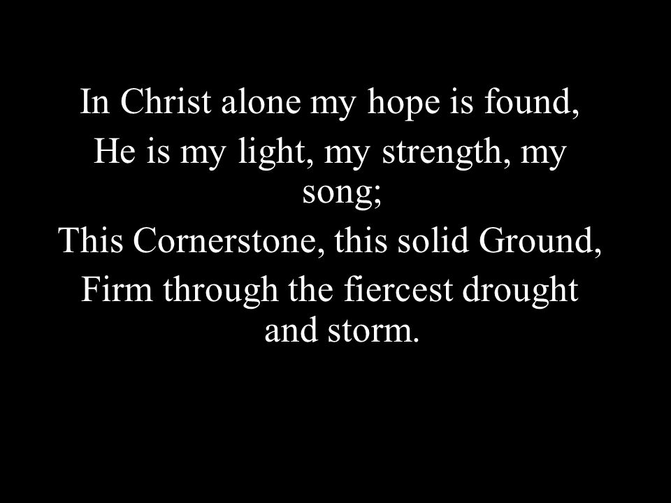 In Christ alone my hope is found,