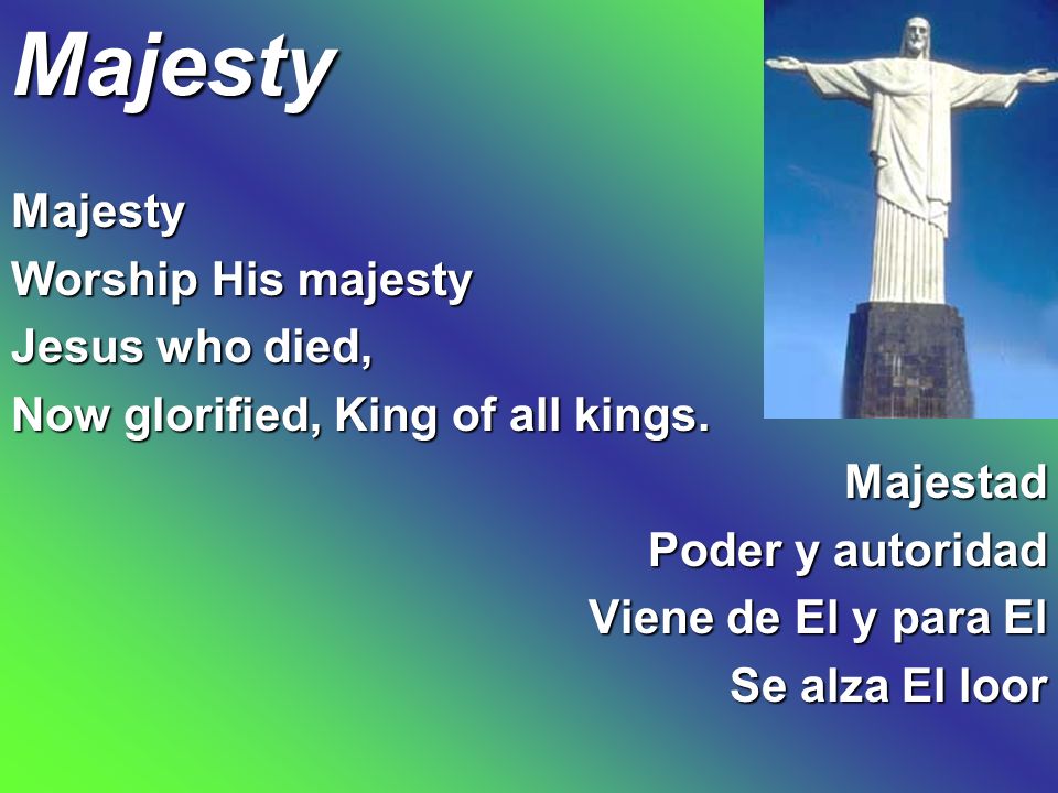 Majesty Majesty Worship His majesty Jesus who died,
