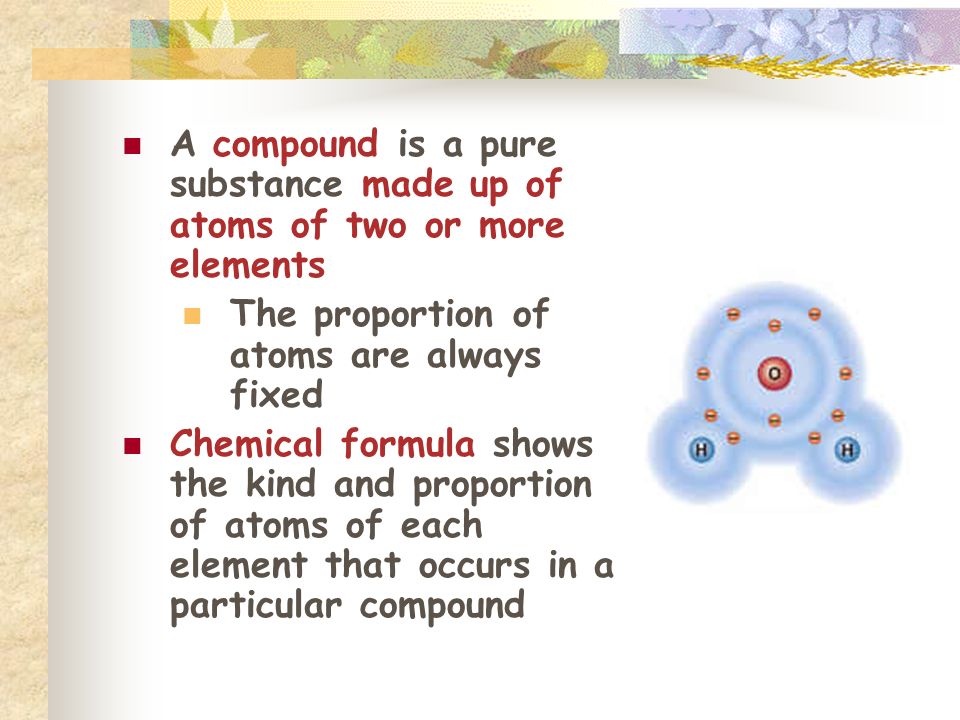 A compound is a pure substance made up of atoms of two or more elements