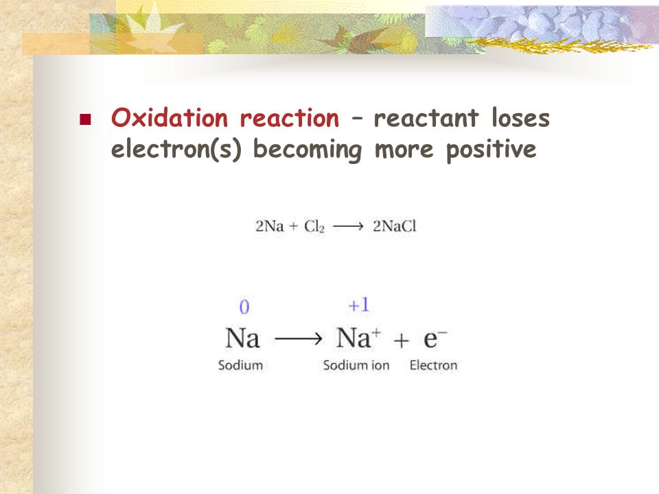Oxidation reaction – reactant loses electron(s) becoming more positive