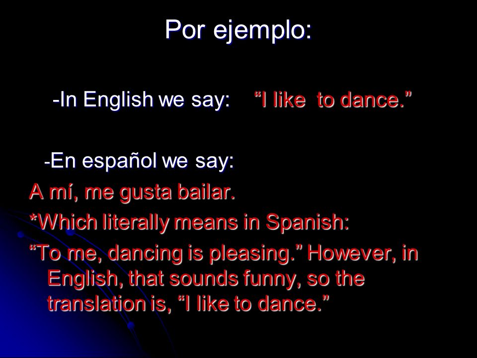 Por ejemplo: -In English we say: I like to dance.