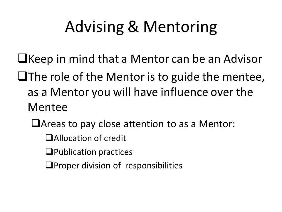 Advising & Mentoring Keep in mind that a Mentor can be an Advisor