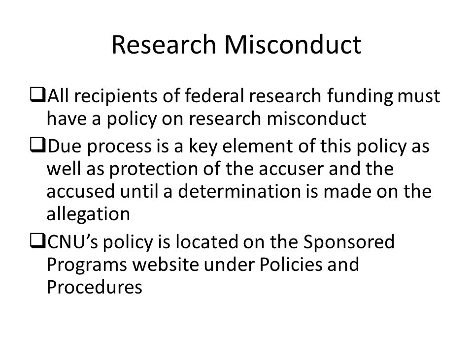Research Misconduct All recipients of federal research funding must have a policy on research misconduct.