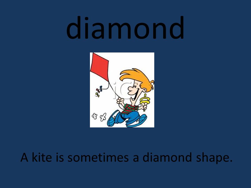 diamond A kite is sometimes a diamond shape.