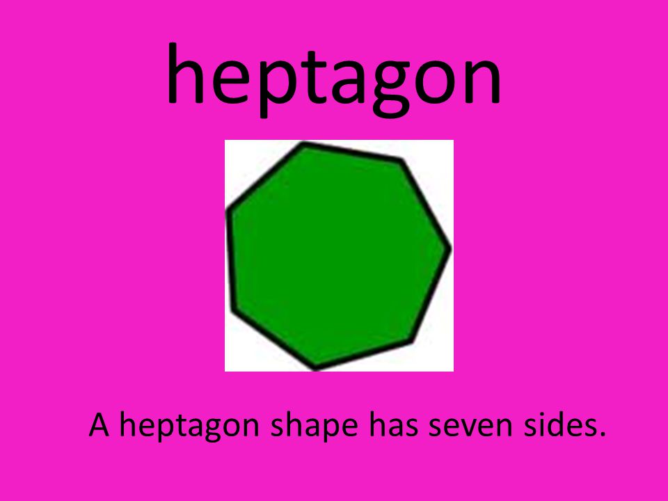 heptagon A heptagon shape has seven sides.