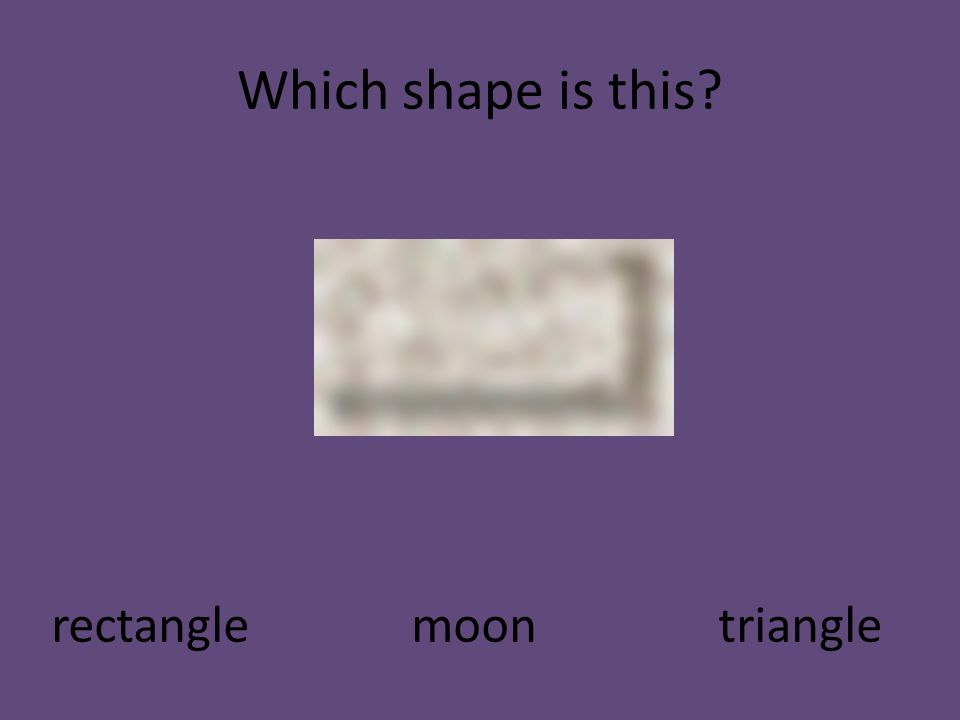 Which shape is this rectangle moon triangle