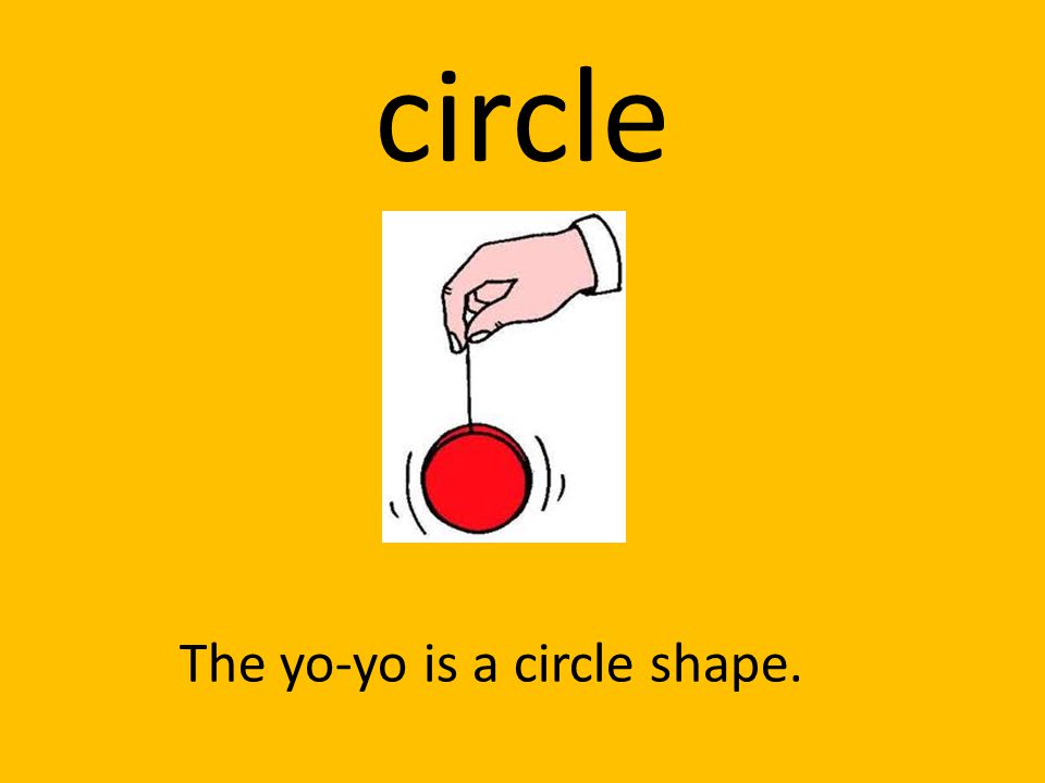 circle The yo-yo is a circle shape.