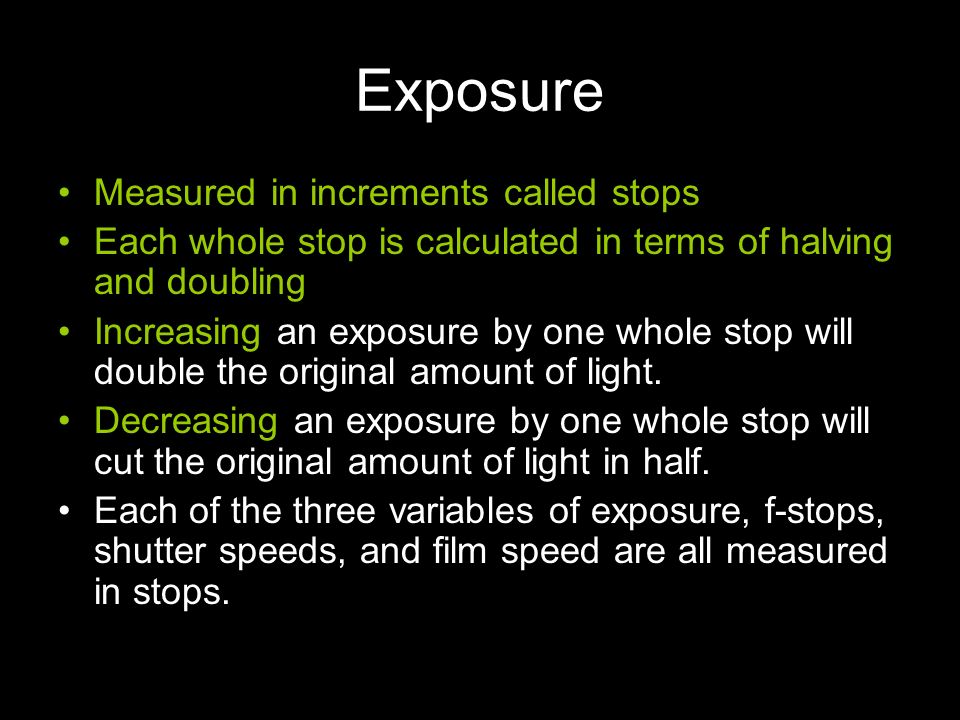 Exposure Measured in increments called stops