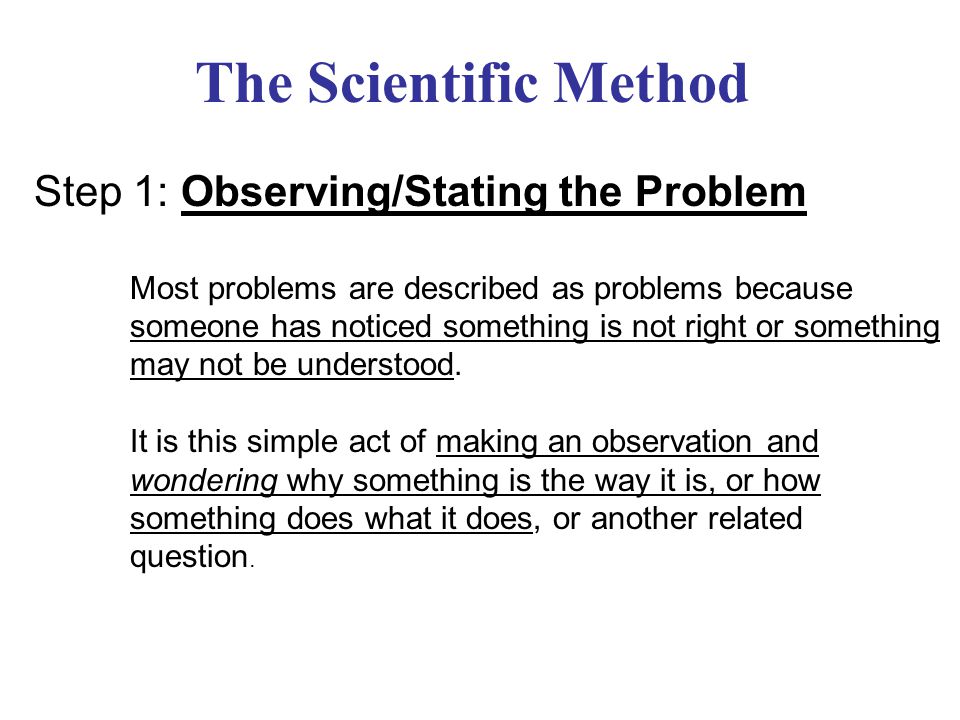 The Scientific Method Step 1: Observing/Stating the Problem