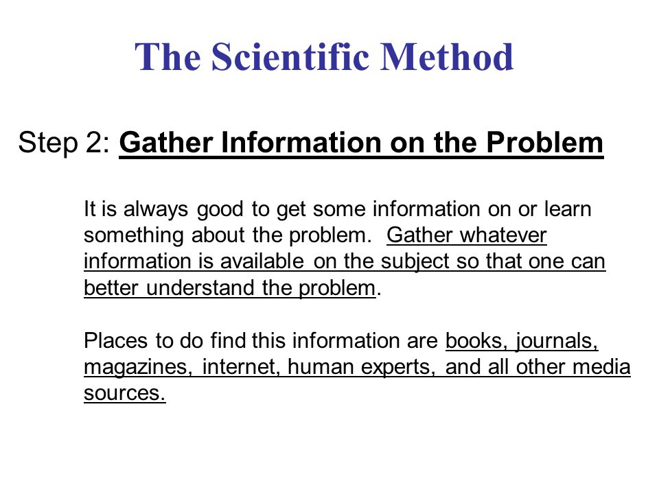 The Scientific Method Step 2: Gather Information on the Problem