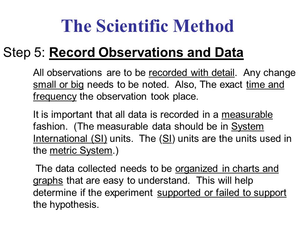The Scientific Method Step 5: Record Observations and Data
