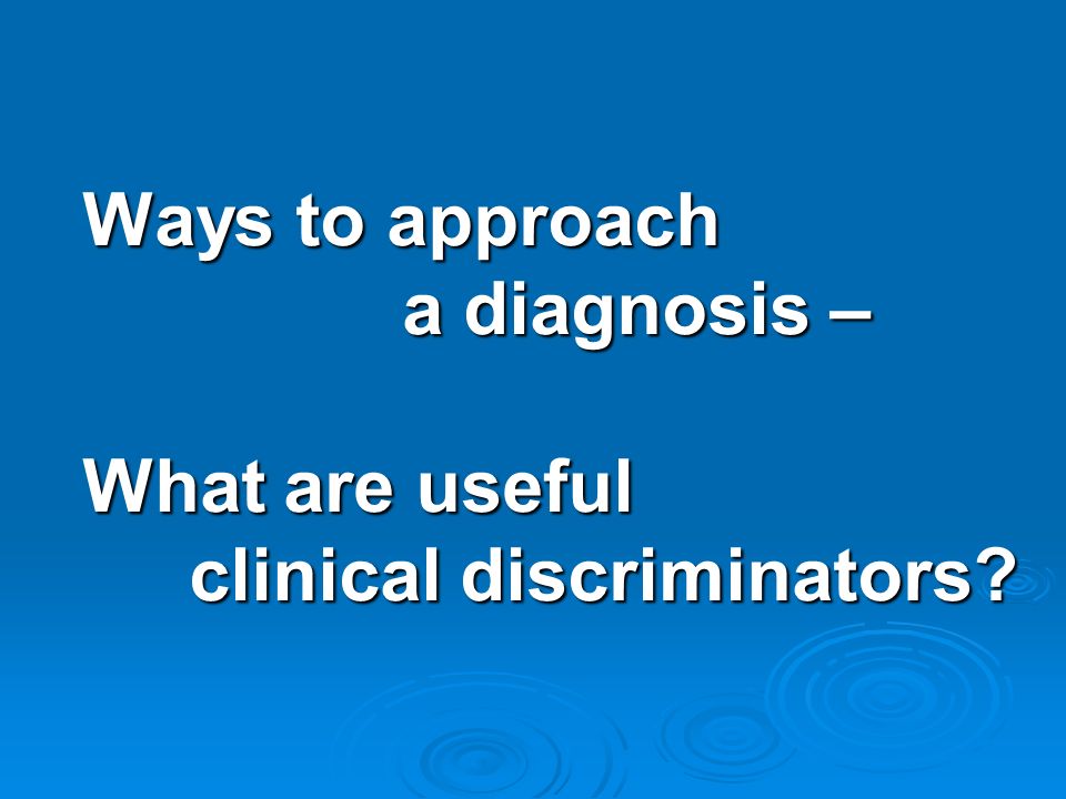 Ways to approach. a diagnosis – What are useful