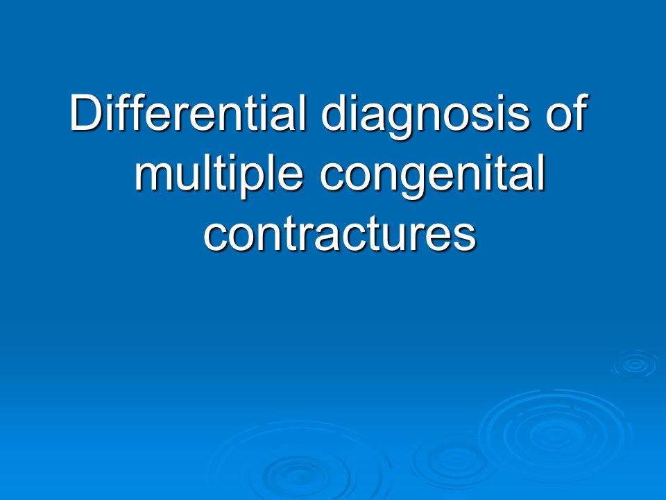 Differential diagnosis of multiple congenital contractures