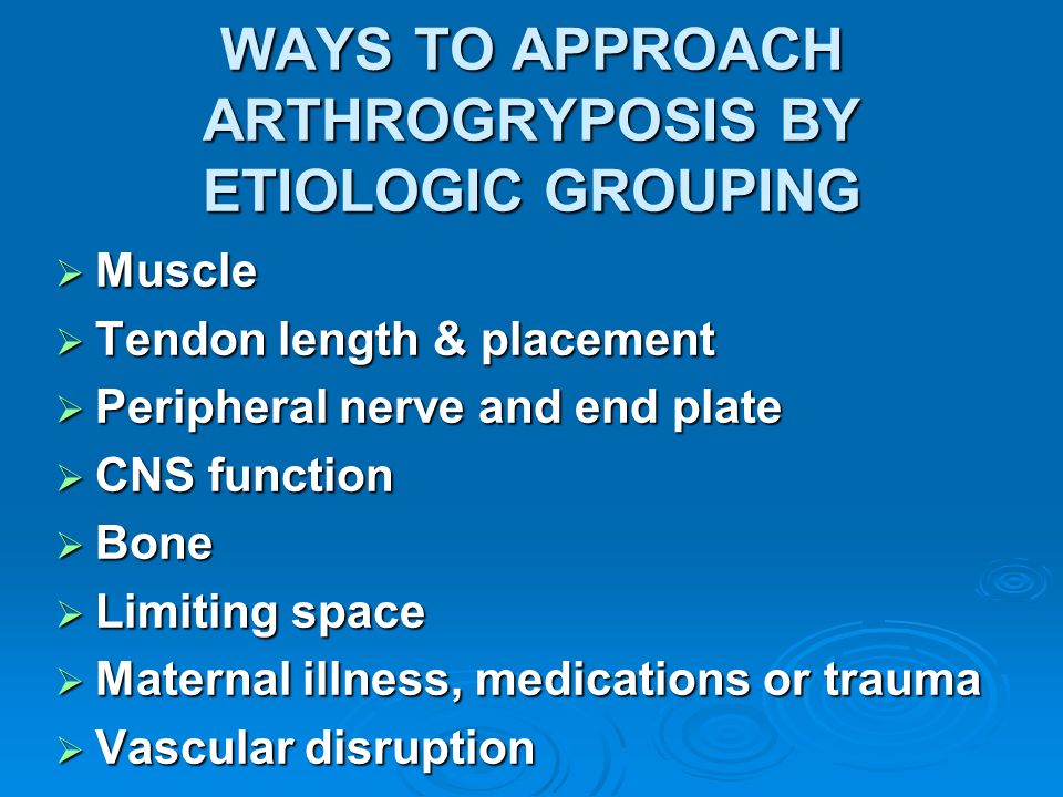 WAYS TO APPROACH ARTHROGRYPOSIS BY ETIOLOGIC GROUPING