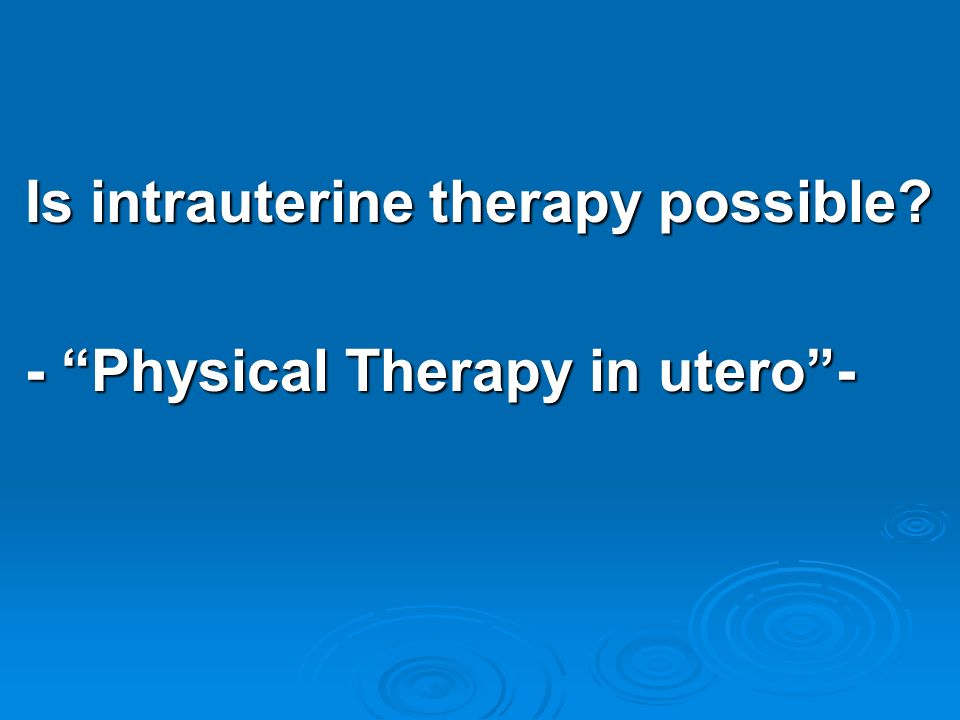 Is intrauterine therapy possible