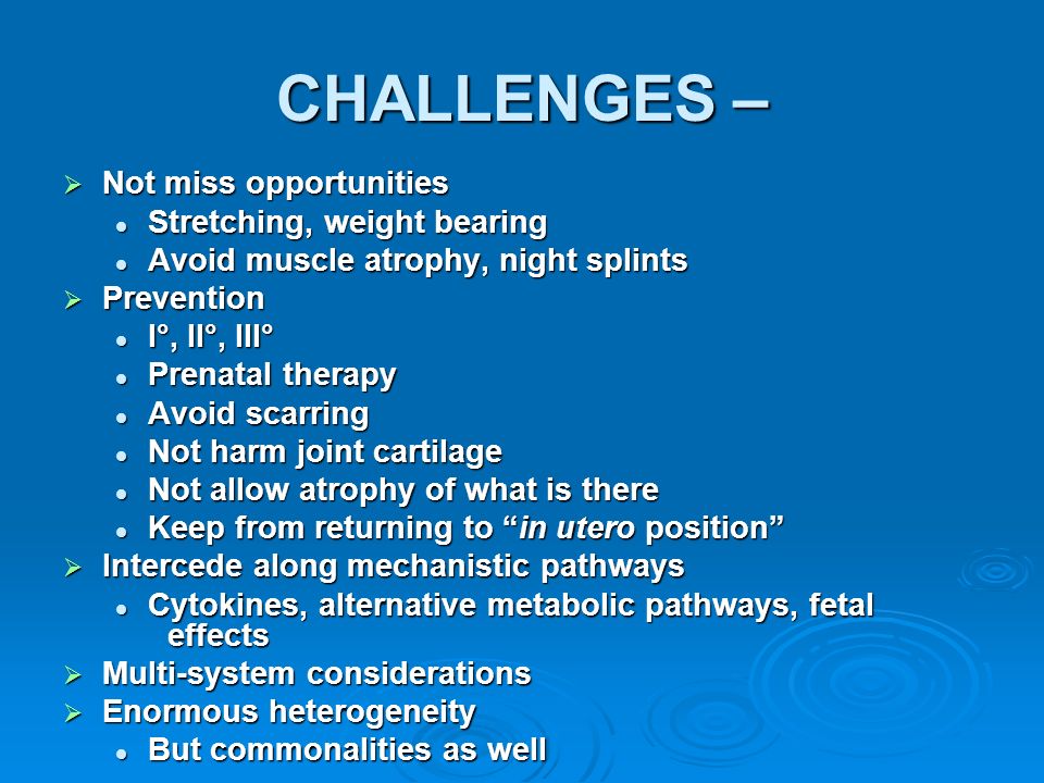 CHALLENGES – Not miss opportunities Stretching, weight bearing
