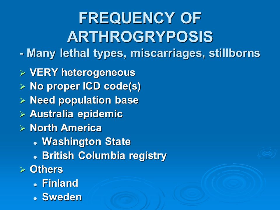 FREQUENCY OF ARTHROGRYPOSIS - Many lethal types, miscarriages, stillborns