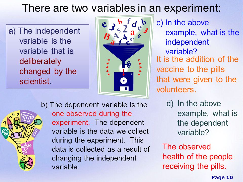 There are two variables in an experiment: