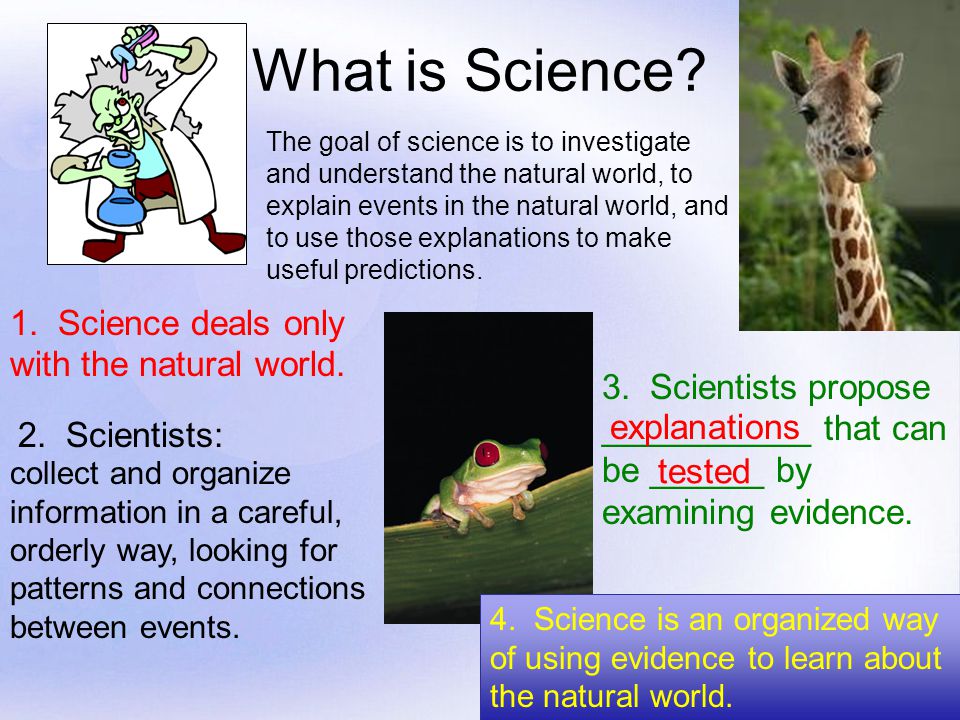 What is Science 1. Science deals only with the natural world.