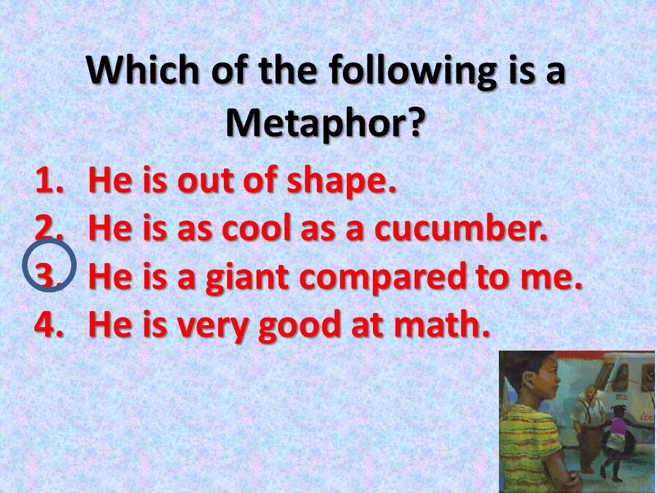 Which of the following is a Metaphor