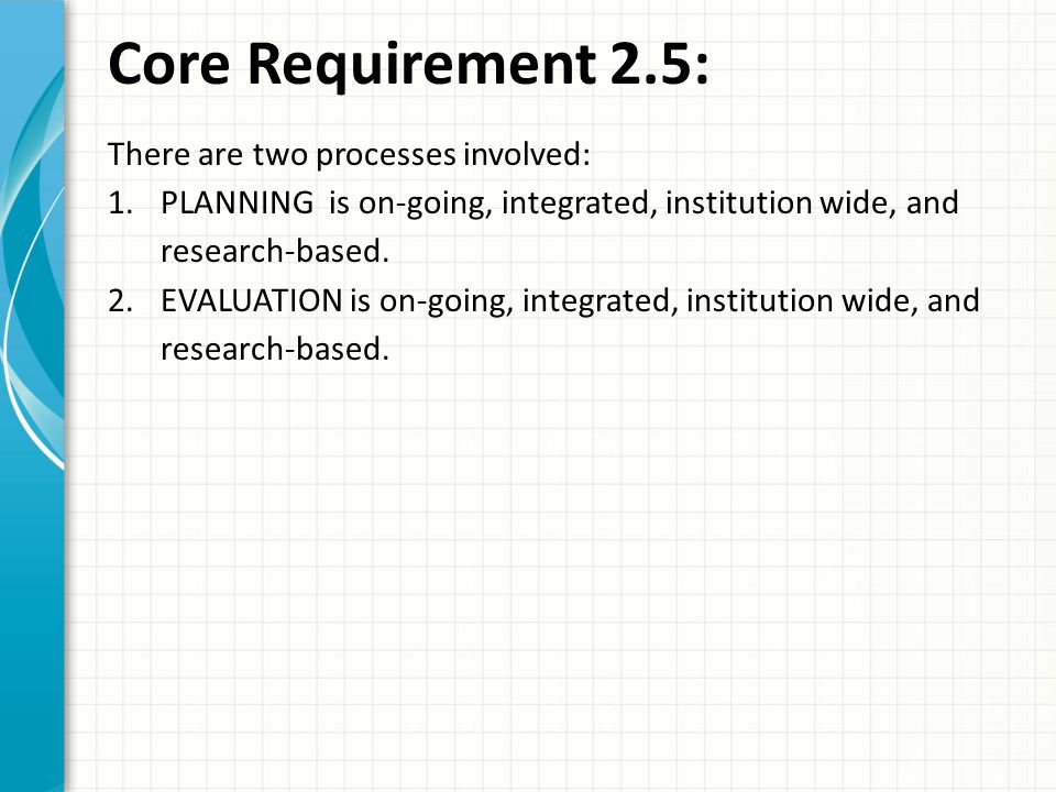 Core Requirement 2.5: There are two processes involved: