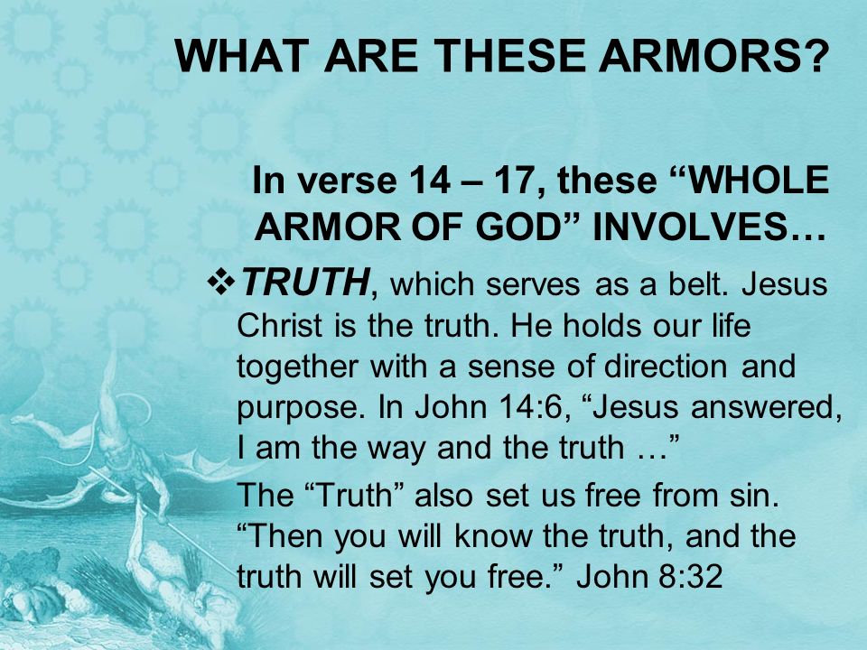 In verse 14 – 17, these WHOLE ARMOR OF GOD INVOLVES…