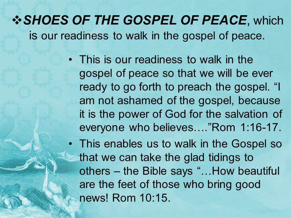 SHOES OF THE GOSPEL OF PEACE, which is our readiness to walk in the gospel of peace.