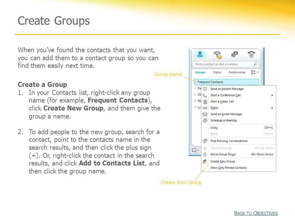 Create Groups When you’ve found the contacts that you want, you can add them to a contact group so you can find them easily next time.
