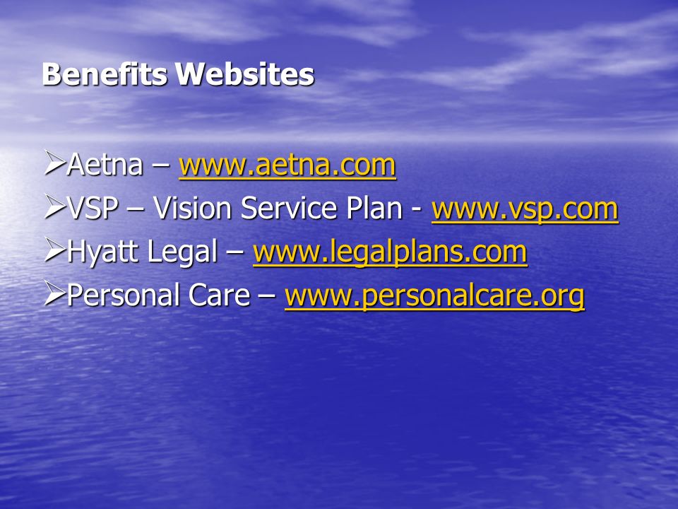 Benefits Websites Aetna –   VSP – Vision Service Plan -   Hyatt Legal –
