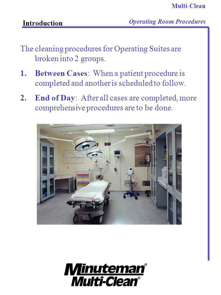 The cleaning procedures for Operating Suites are broken into 2 groups.