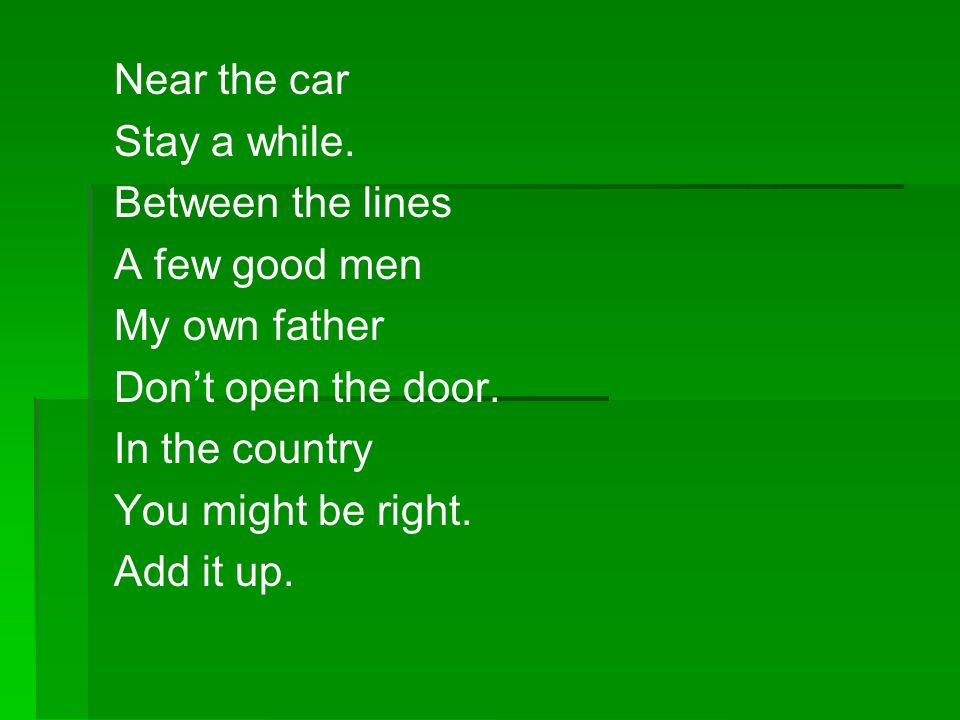Near the car Stay a while. Between the lines. A few good men. My own father. Don’t open the door.