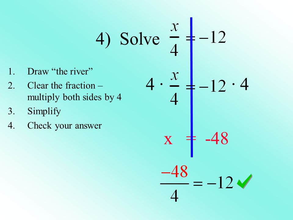 4) Solve 4 · · 4 x = -48 Draw the river