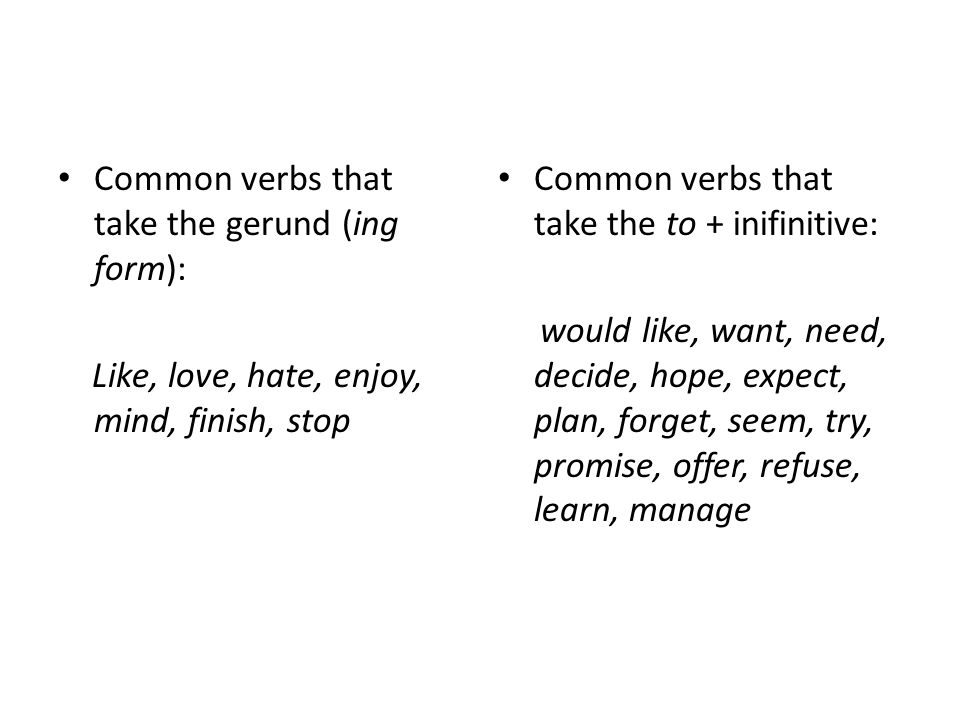 Common verbs that take the gerund (ing form):