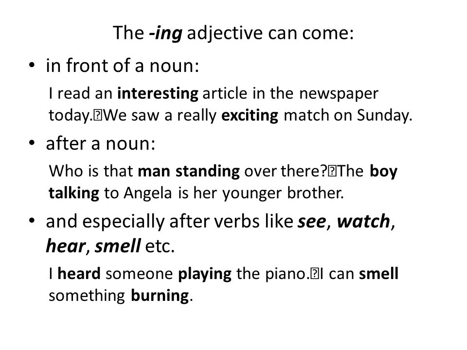 The -ing adjective can come: